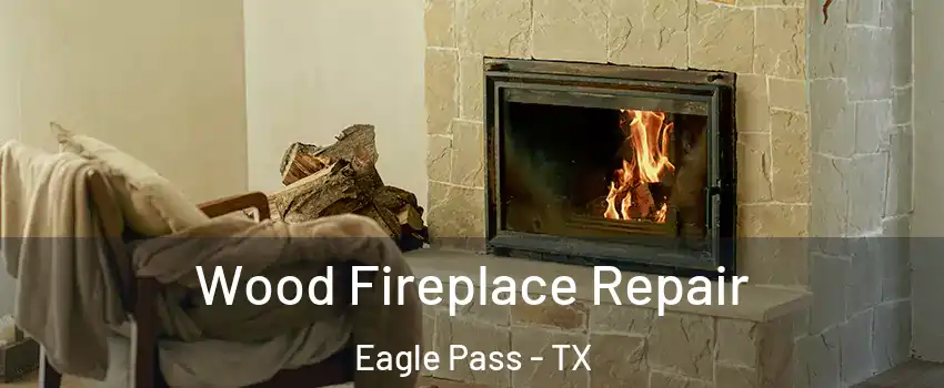  Wood Fireplace Repair Eagle Pass - TX