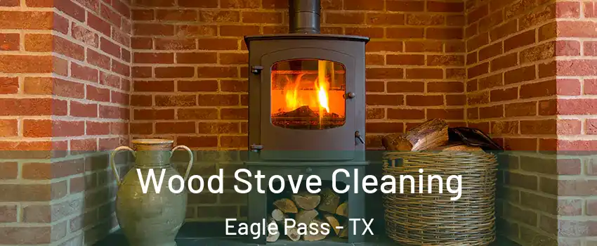  Wood Stove Cleaning Eagle Pass - TX