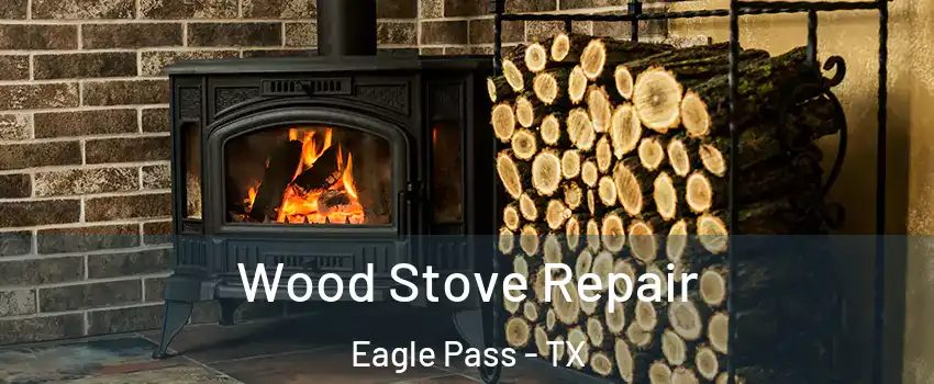  Wood Stove Repair Eagle Pass - TX